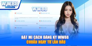 Bật mí cách đăng ký WW88 chuẩn ngay từ lần đầu