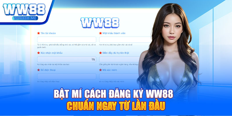 Bật mí cách đăng ký WW88 chuẩn ngay từ lần đầu
