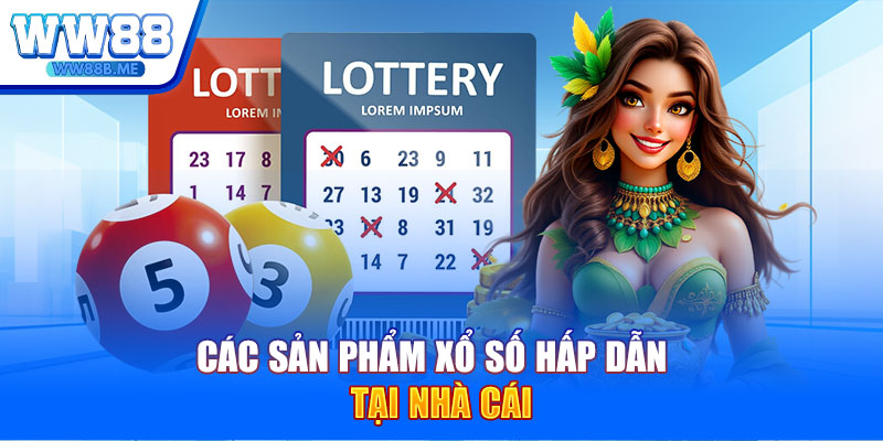 Các sản phẩm xổ số hấp dẫn tại nhà cái 