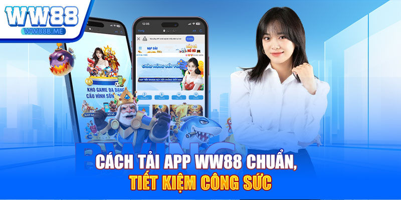 Cách tải app WW88 chuẩn, tiết kiệm công sức