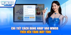 Chi tiết cách đăng nhập vào WW88 trên nền tảng máy tính