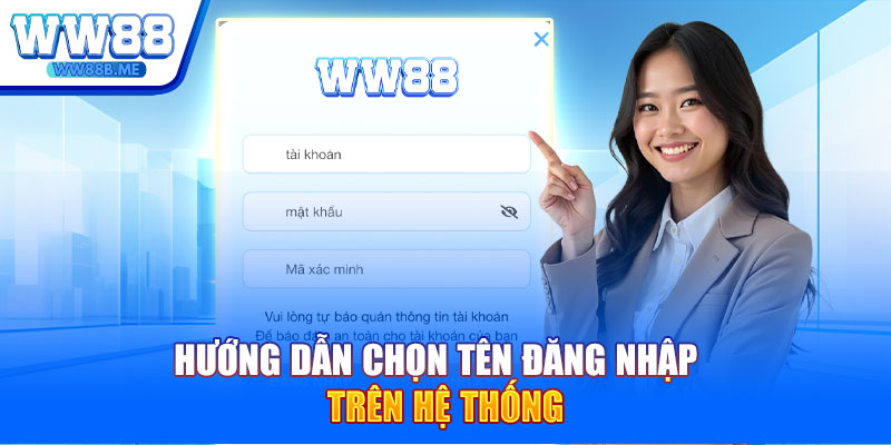 Hướng dẫn chọn tên đăng nhập trên hệ thống