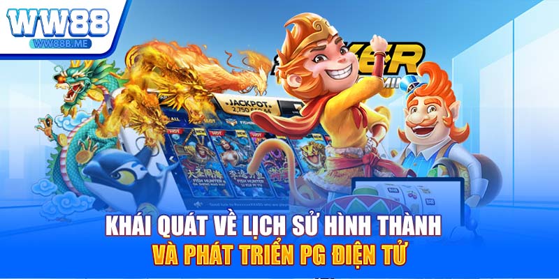 Khái quát về lịch sử hình thành và phát triển PG điện tử