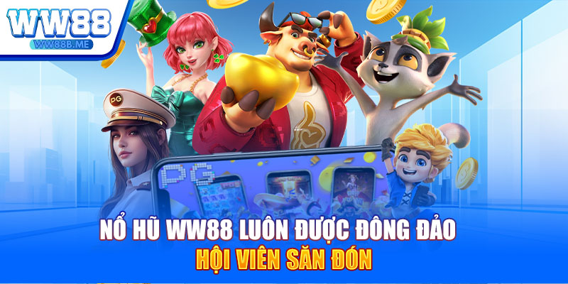 Nổ hũ WW88 luôn được đông đảo hội viên săn đón