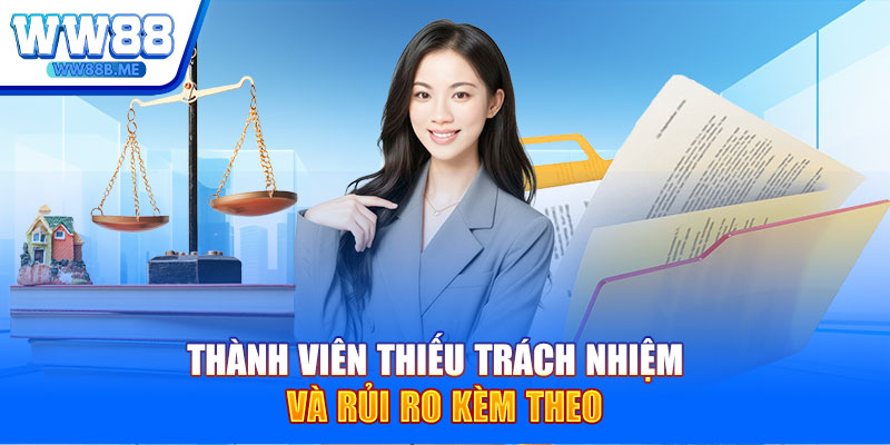 Thành viên thiếu trách nhiệm và rủi ro kèm theo