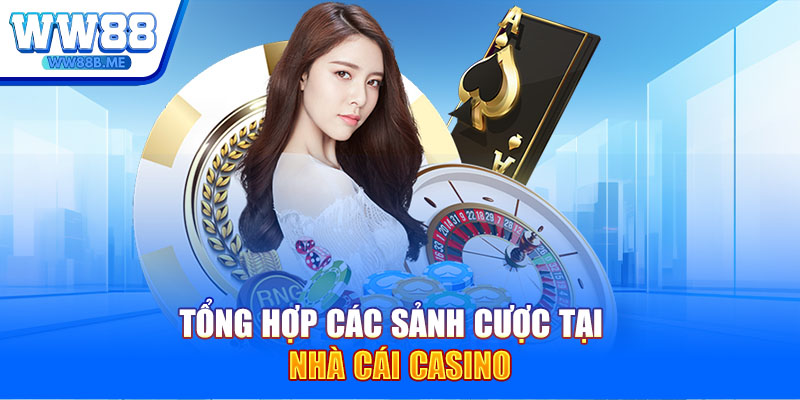 Tổng hợp các sảnh cược tại nhà cái casino