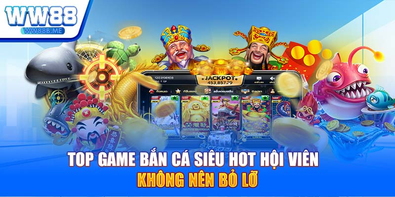 Top game bắn cá siêu hot hội viên không nên bỏ lỡ