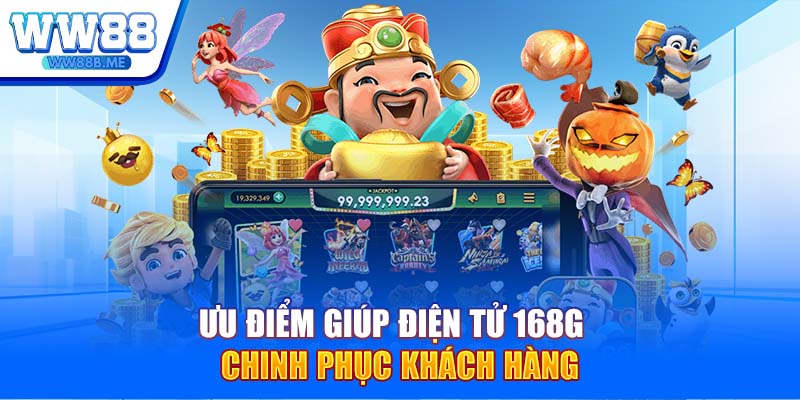 Ưu điểm giúp điện tử 168G chinh phục khách hàng