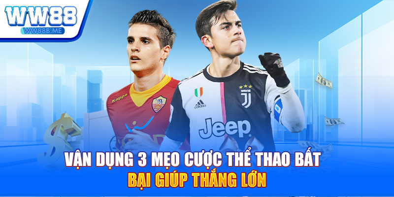 Vận dụng 3 mẹo cược thể thao bất bại giúp thắng lớn